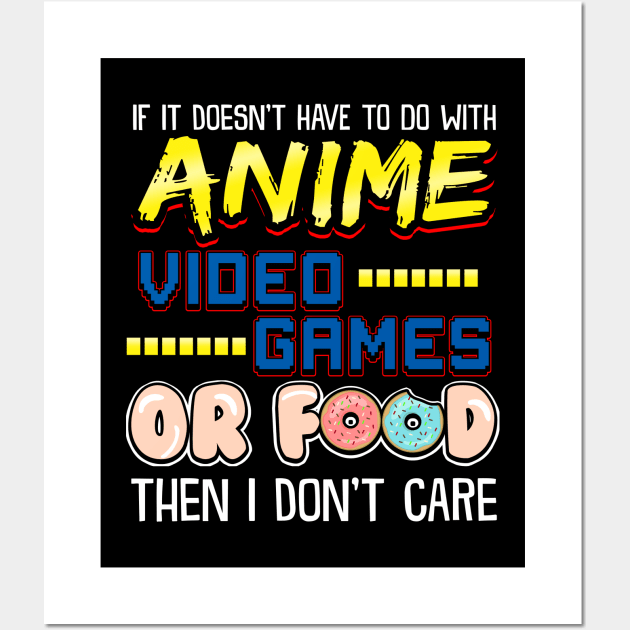 If Its Not Anime Video Games Or Food I Don't Care Wall Art by theperfectpresents